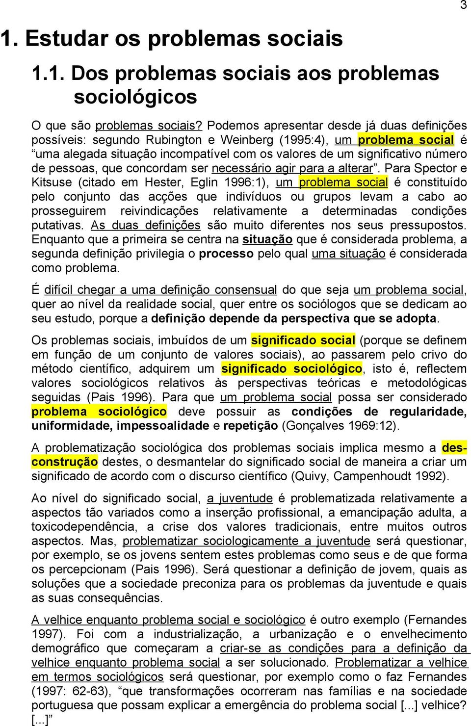 pessoas, que concordam ser necessário agir para a alterar.