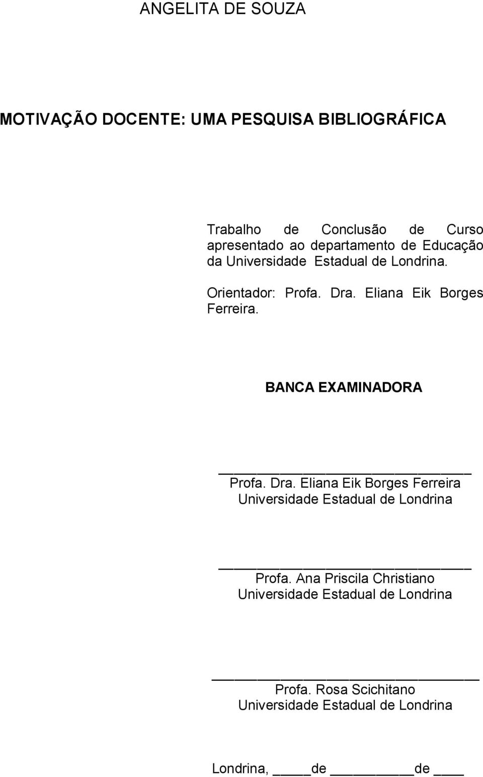 BANCA EXAMINADORA Profa. Dra. Eliana Eik Borges Ferreira Universidade Estadual de Londrina Profa.