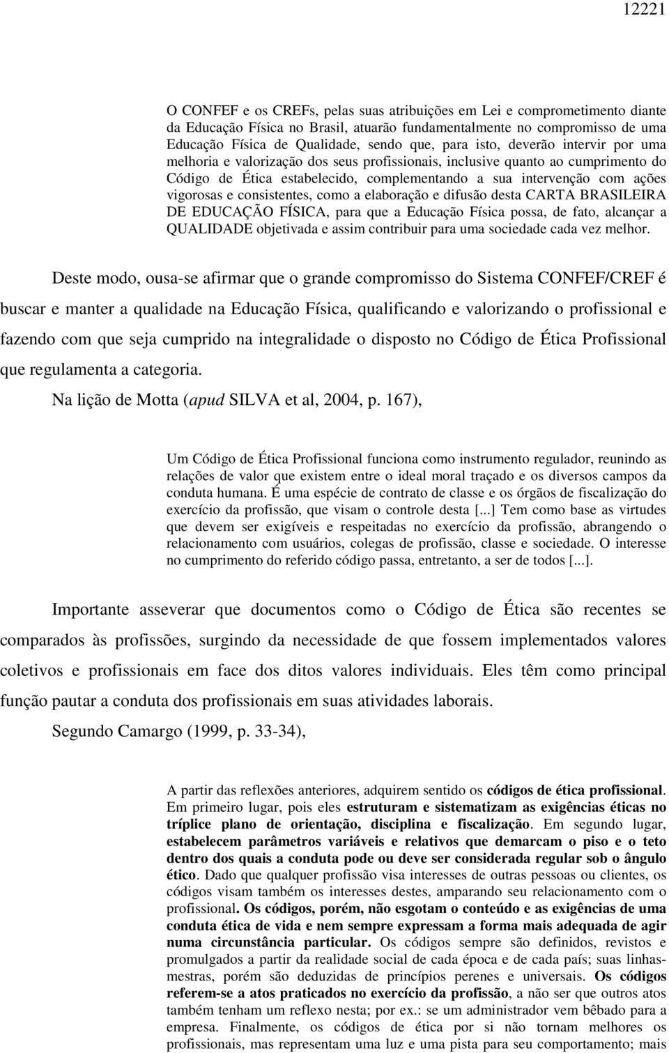 vigorosas e consistentes, como a elaboração e difusão desta CARTA BRASILEIRA DE EDUCAÇÃO FÍSICA, para que a Educação Física possa, de fato, alcançar a QUALIDADE objetivada e assim contribuir para uma