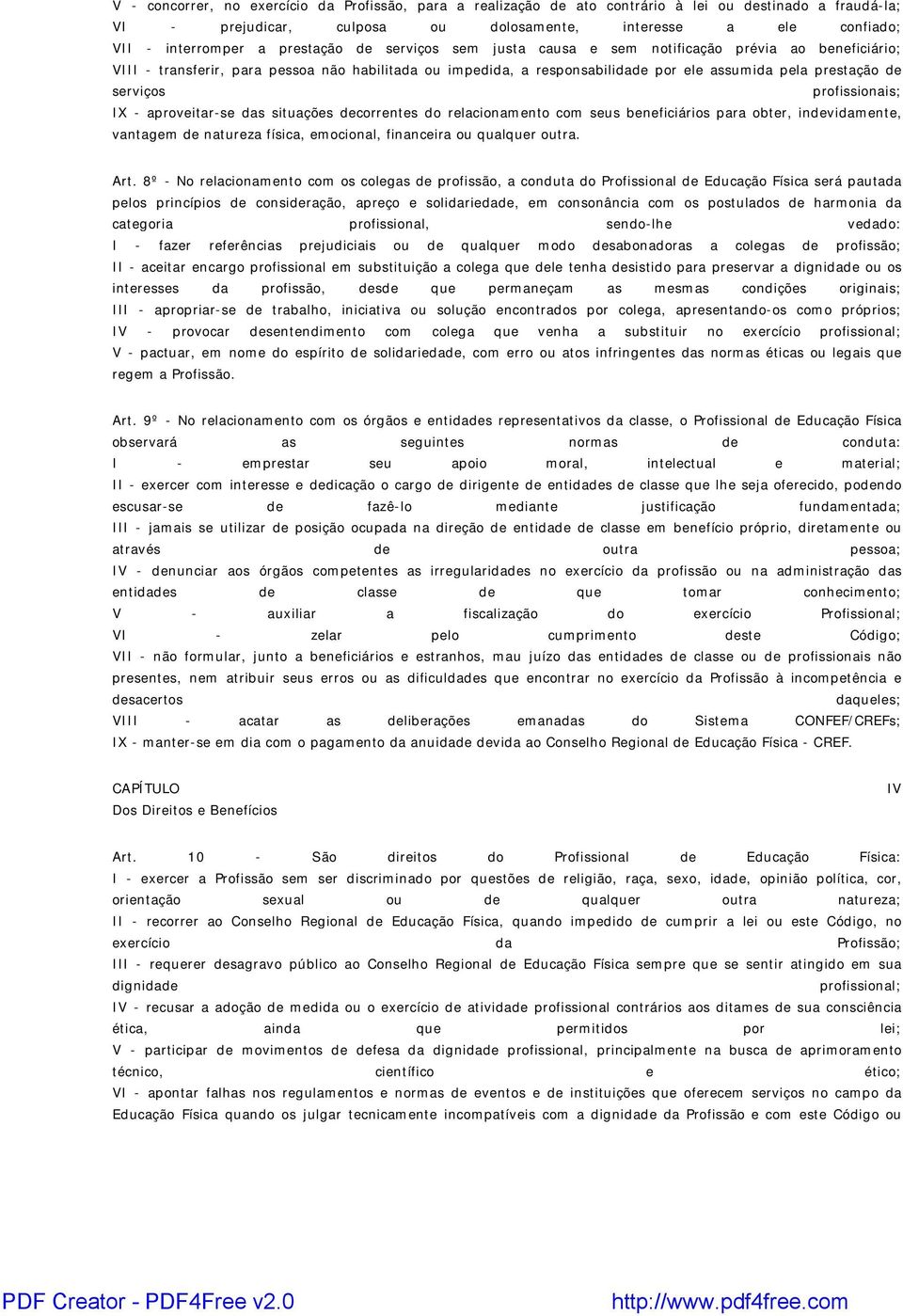 serviços profissionais; IX - aproveitar-se das situações decorrentes do relacionamento com seus beneficiários para obter, indevidamente, vantagem de natureza física, emocional, financeira ou qualquer