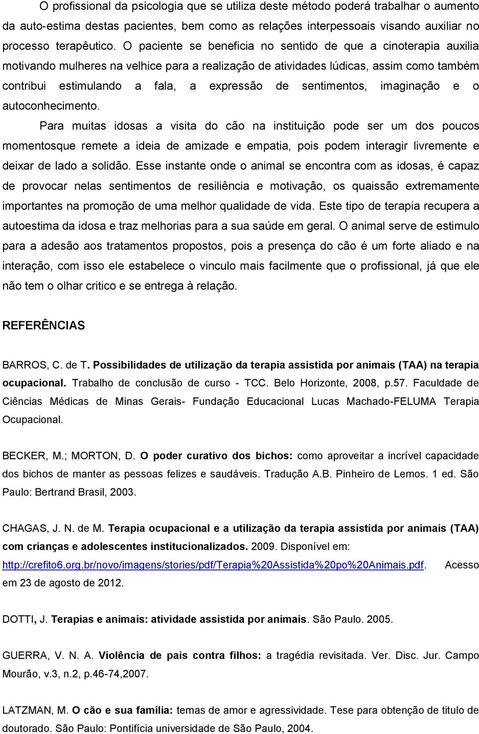 sentimentos, imaginação e o autoconhecimento.