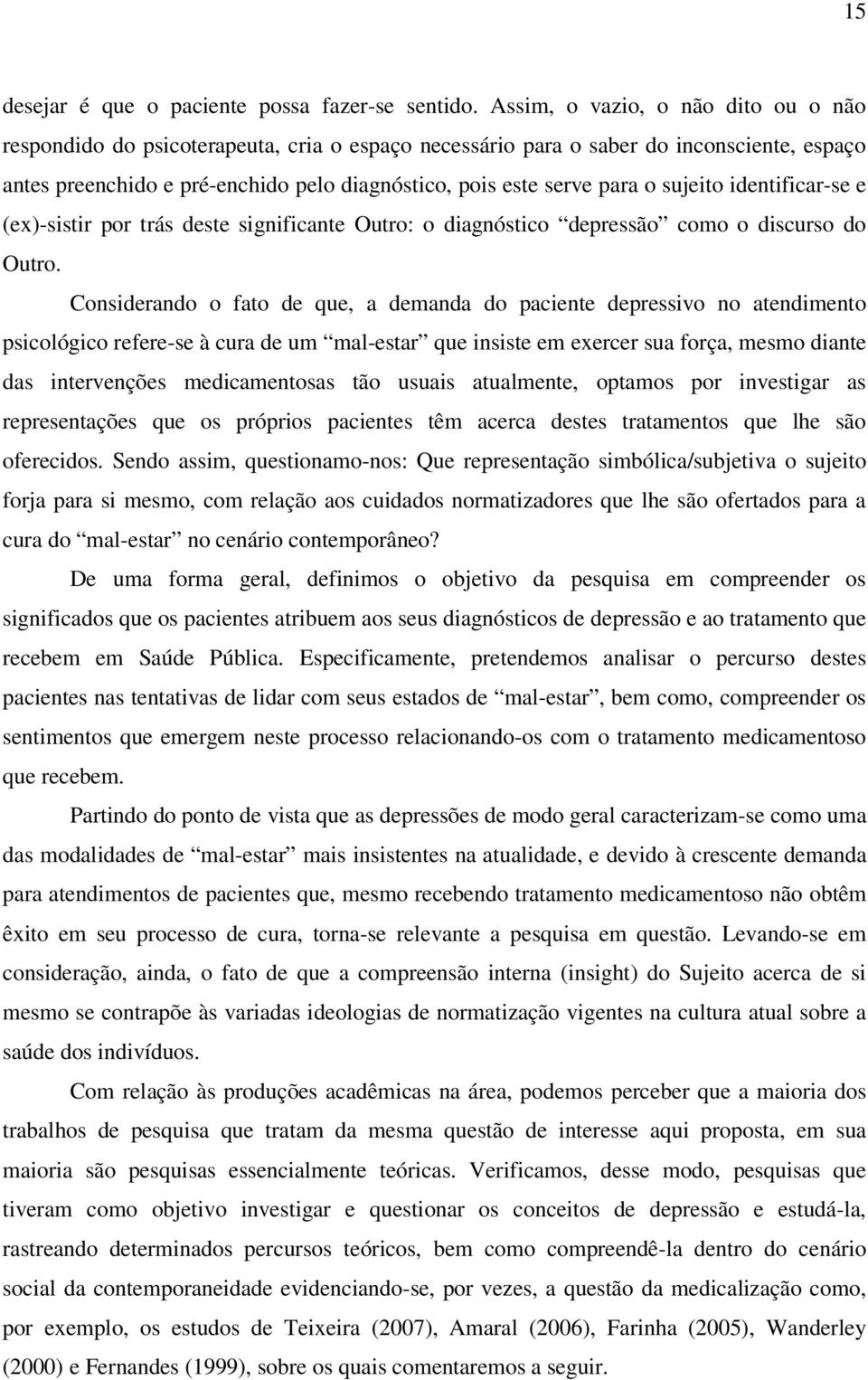 sujeito identificar-se e (ex)-sistir por trás deste significante Outro: o diagnóstico depressão como o discurso do Outro.