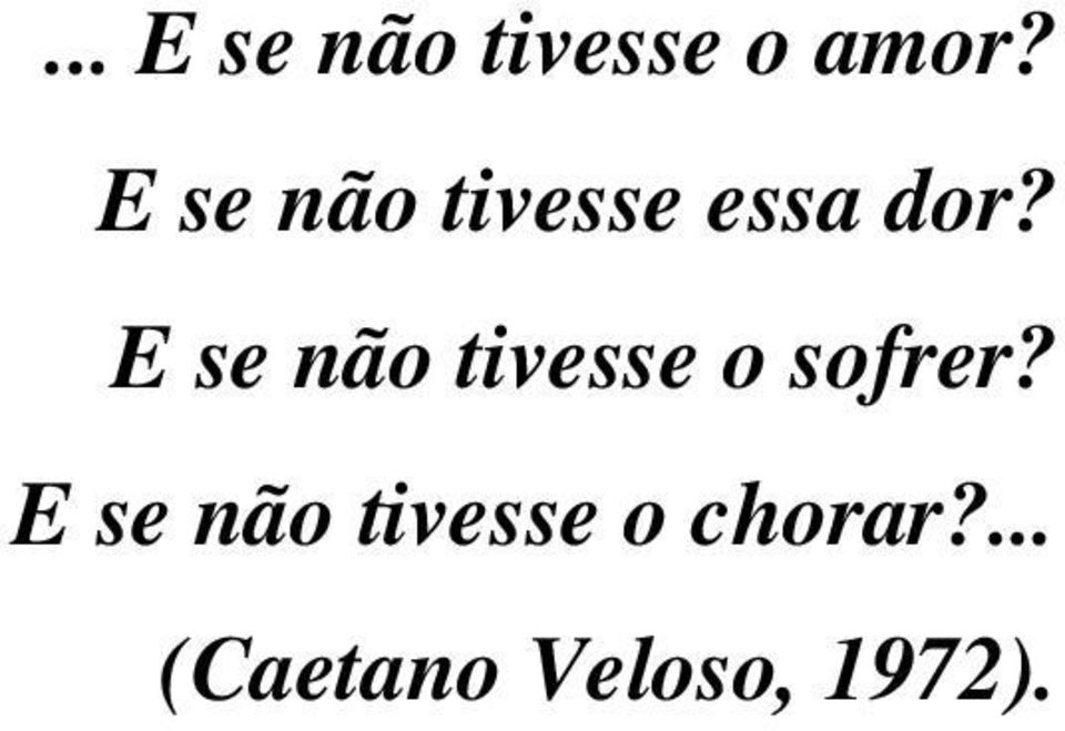 E se não tivesse o sofrer?