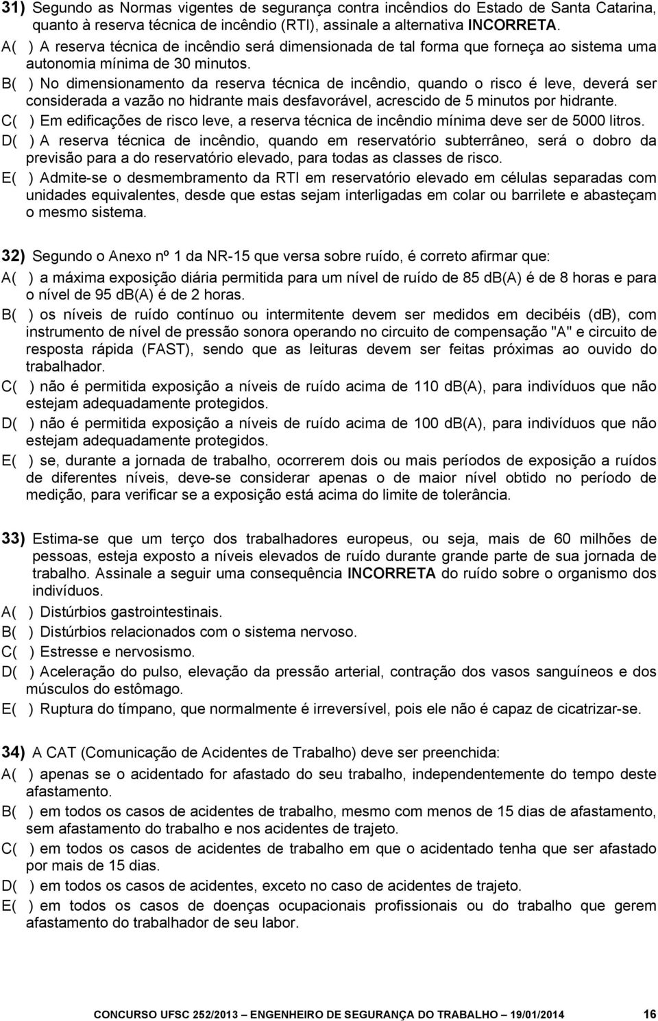 B( ) No dimensionamento da reserva técnica de incêndio, quando o risco é leve, deverá ser considerada a vazão no hidrante mais desfavorável, acrescido de 5 minutos por hidrante.