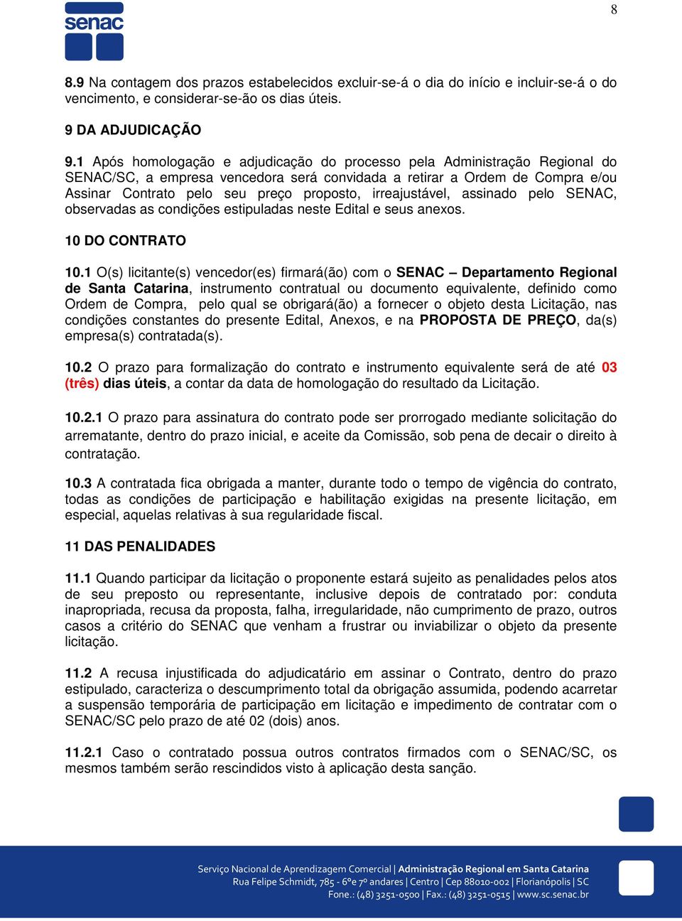 irreajustável, assinado pelo SENAC, observadas as condições estipuladas neste Edital e seus anexos. 10 DO CONTRATO 10.