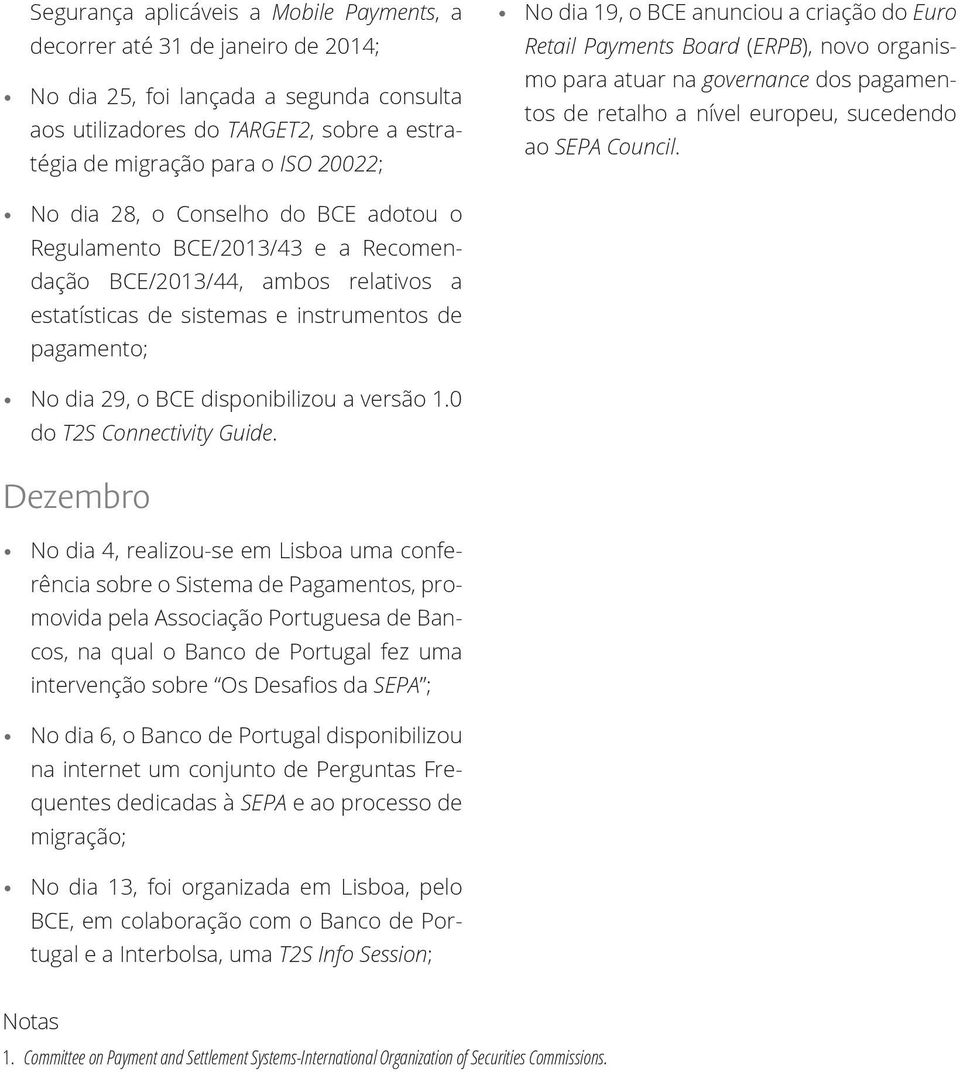 No dia 28, o Conselho do BCE adotou o Regulamento BCE/2013/43 e a Recomendação BCE/2013/44, ambos relativos a estatísticas de sistemas e instrumentos de pagamento; No dia 29, o BCE disponibilizou a