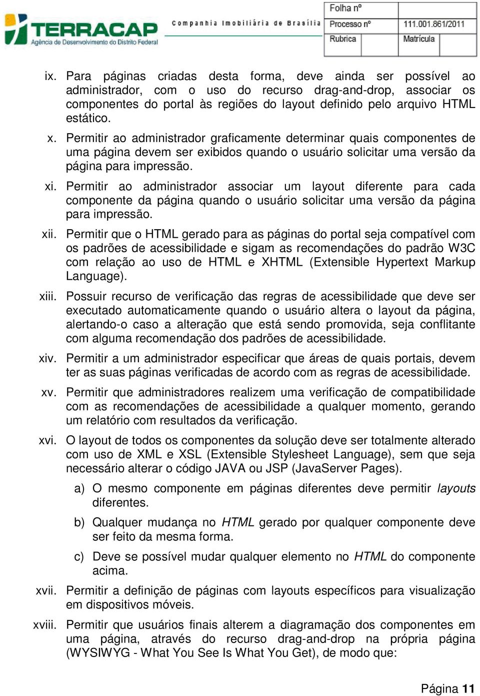 Permitir ao administrador associar um layout diferente para cada componente da página quando o usuário solicitar uma versão da página para impressão. xii.