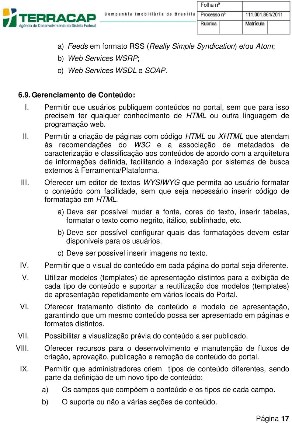 Permitir a criação de páginas com código HTML ou XHTML que atendam às recomendações do W3C e a associação de metadados de caracterização e classificação aos conteúdos de acordo com a arquitetura de