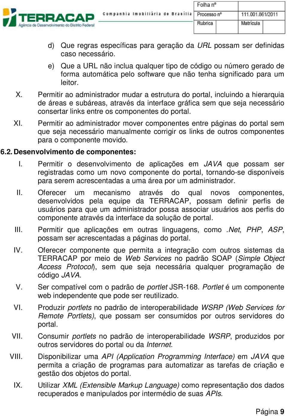 Permitir ao administrador mudar a estrutura do portal, incluindo a hierarquia de áreas e subáreas, através da interface gráfica sem que seja necessário consertar links entre os componentes do portal.