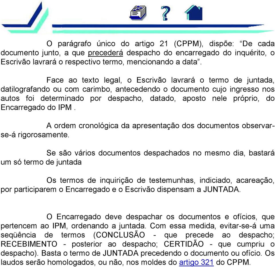 do Encarregado do IPM. A ordem cronológica da apresentação dos documentos observarse-á rigorosamente.