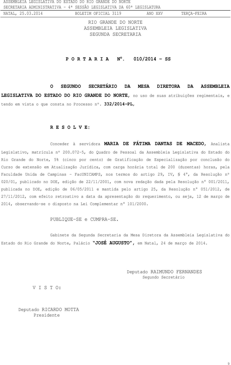 332/2014-PL, Conceder à servidora MARIA DE FÁTIMA DANTAS DE MACEDO, Analista Legislativo, matrícula nº 200.