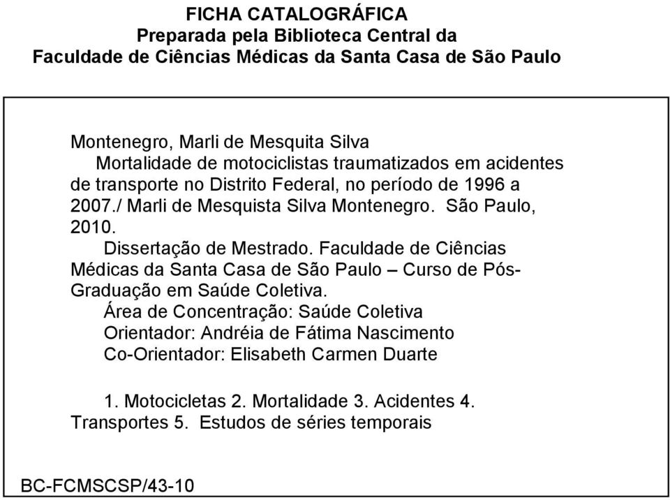 Dissertação de Mestrado. Faculdade de Ciências Médicas da Santa Casa de São Paulo Curso de Pós- Graduação em Saúde Coletiva.