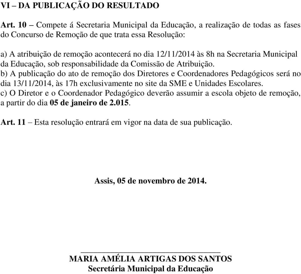 8h na Secretaria Municipal da Educação, sob responsabilidade da Comissão de Atribuição.