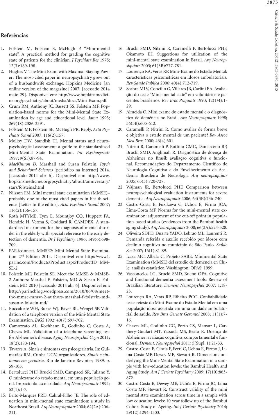 The Mini Exam with Maximal Staying Power: The most-cited paper in neuropsychiatry grew out of a husband/wife exchange. Hopkins Medicine [an online version of the magazine] 2007.