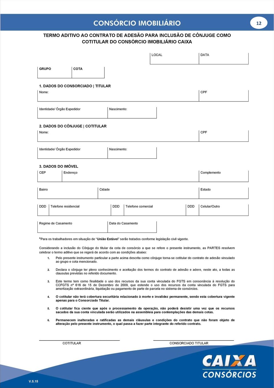 DADOS DO IMÓVEL CEP Endereço Complemento Bairro Cidade Estado DDD Telefone residencial DDD Telefone comercial DDD Celular/Outro Regime de Casamento Data do Casamento *Para os trabalhadores em