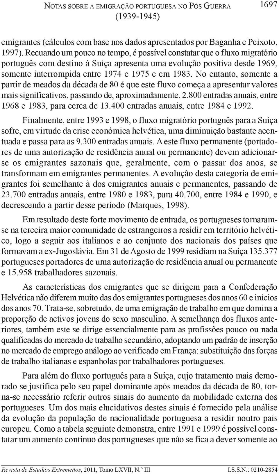 No entanto, somente a partir de meados da década de 80 é que este fluxo começa a apresentar valores mais significativos, passando de, aproximadamente, 2.