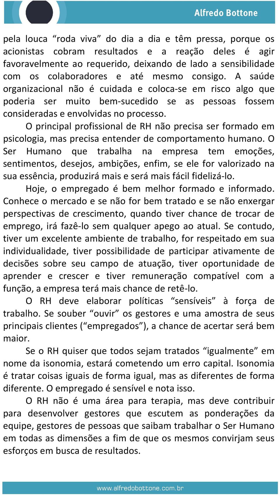 O principal profissional de RH não precisa ser formado em psicologia, mas precisa entender de comportamento humano.