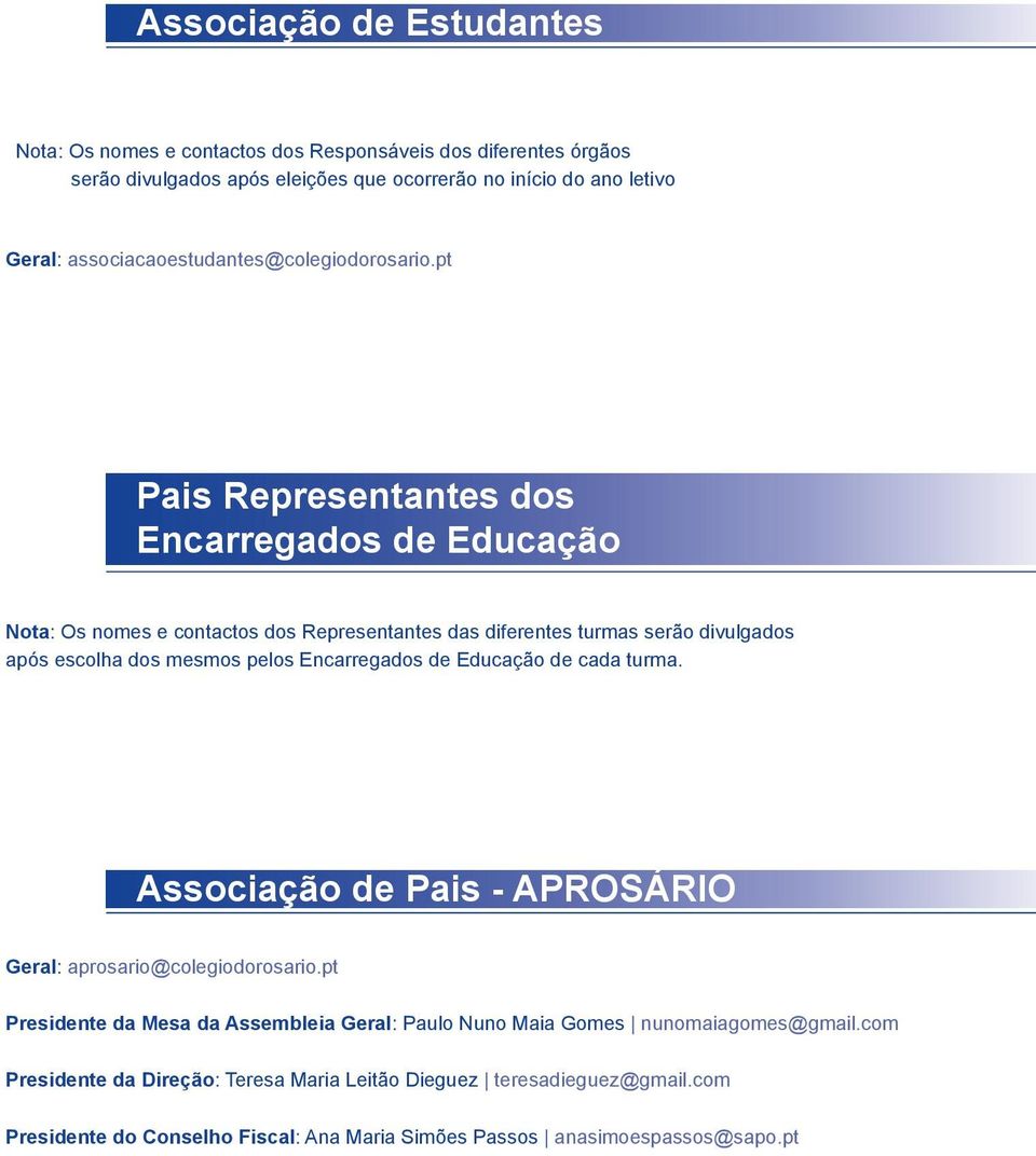 pt Pais Representantes dos Encarregados de Educação Nota: Os nomes e contactos dos Representantes das diferentes turmas serão divulgados após escolha dos mesmos pelos Encarregados