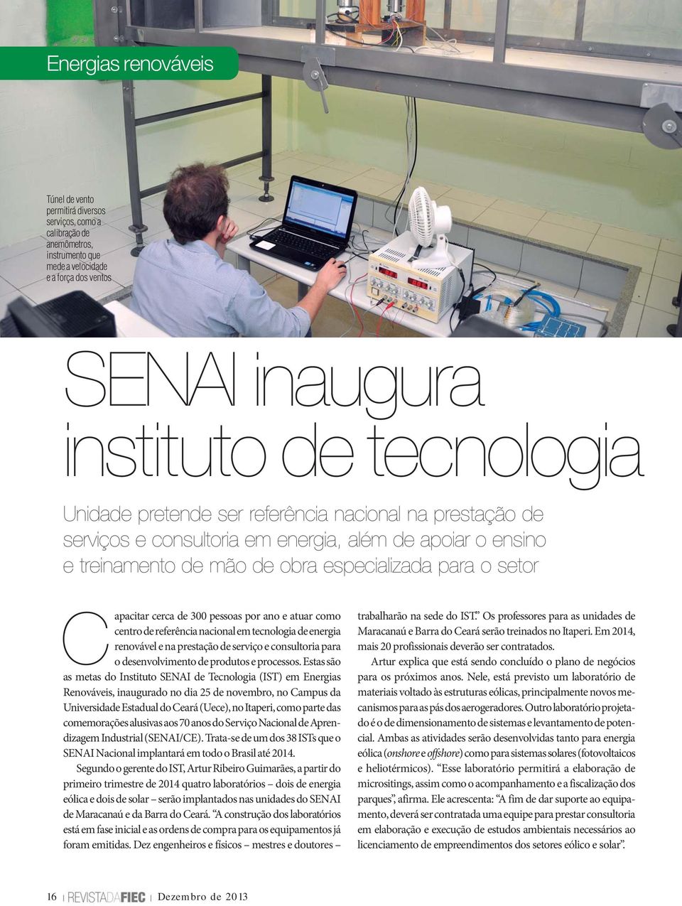 ano e atuar como centro de referência nacional em tecnologia de energia renovável e na prestação de serviço e consultoria para o desenvolvimento de produtos e processos.