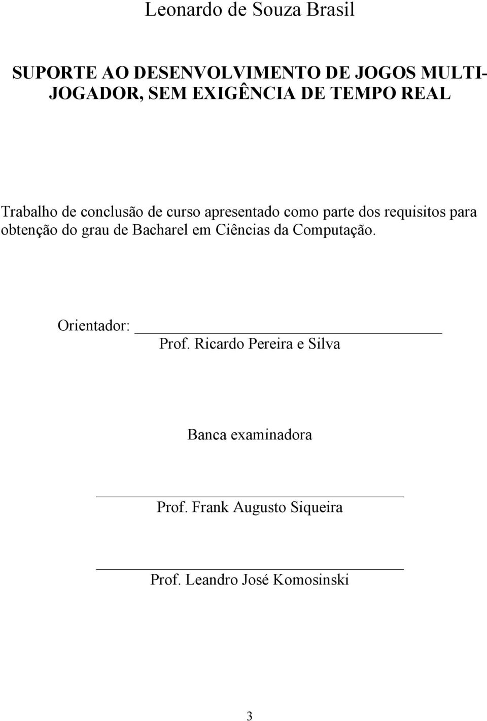 requisitos para obtenção do grau de Bacharel em Ciências da Computação. Orientador: Prof.