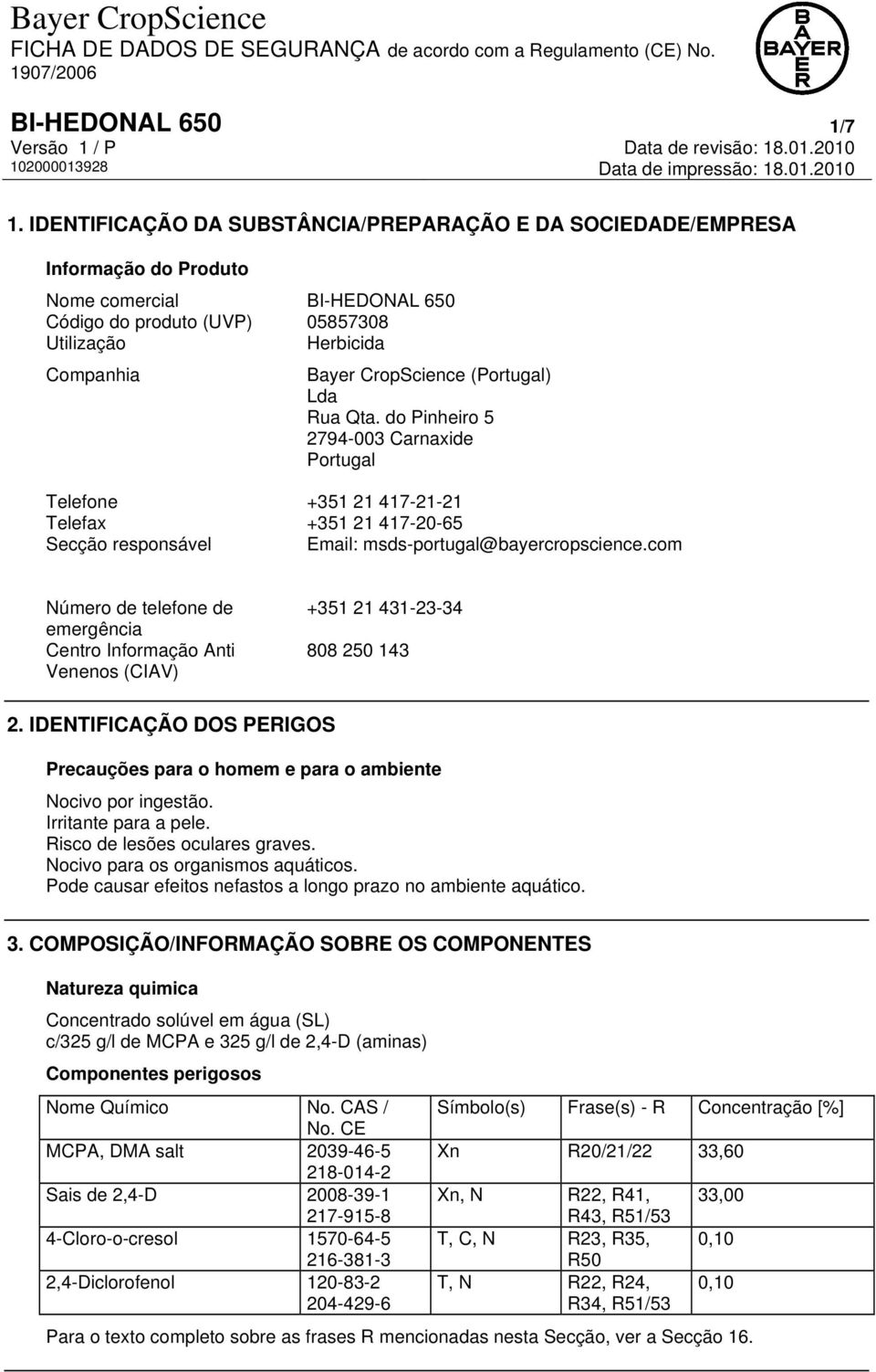 (Portugal) Lda Rua Qta. do Pinheiro 5 2794-003 Carnaxide Portugal Telefone +351 21 417-21-21 Telefax +351 21 417-20-65 Secção responsável Email: msds-portugal@bayercropscience.