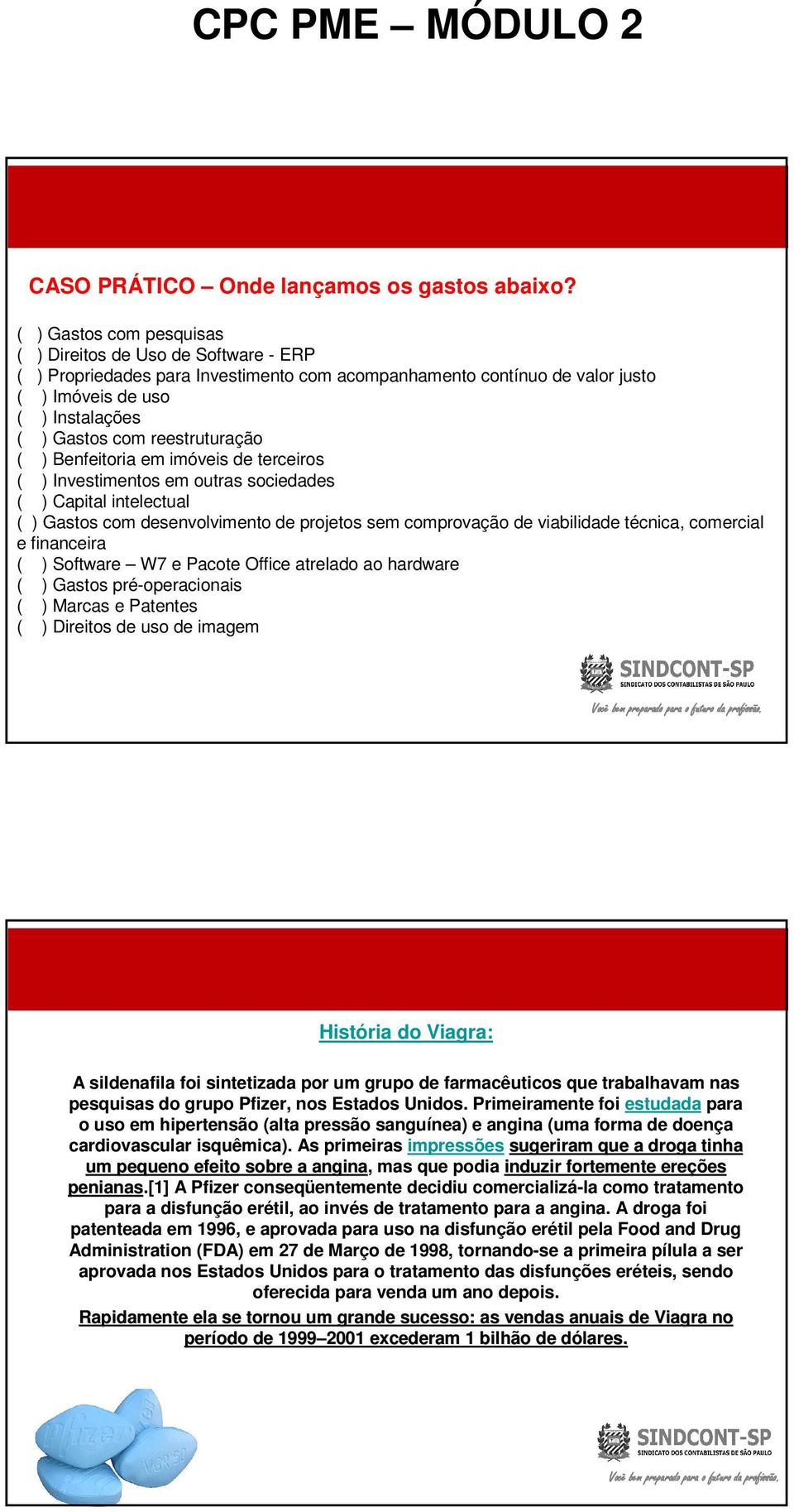 reestruturação ( ) Benfeitoria em imóveis de terceiros ( ) Investimentos em outras sociedades ( ) Capital intelectual ( ) Gastos com desenvolvimento de projetos sem comprovação de viabilidade