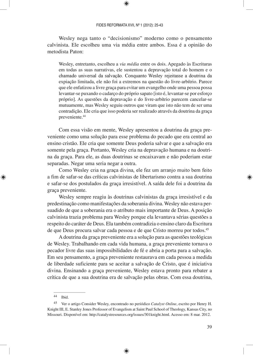 Apegado às Escrituras em todas as suas narrativas, ele sustentou a depravação total do homem e o expiação limitada, ele não foi a extremos na questão do livre-arbítrio.