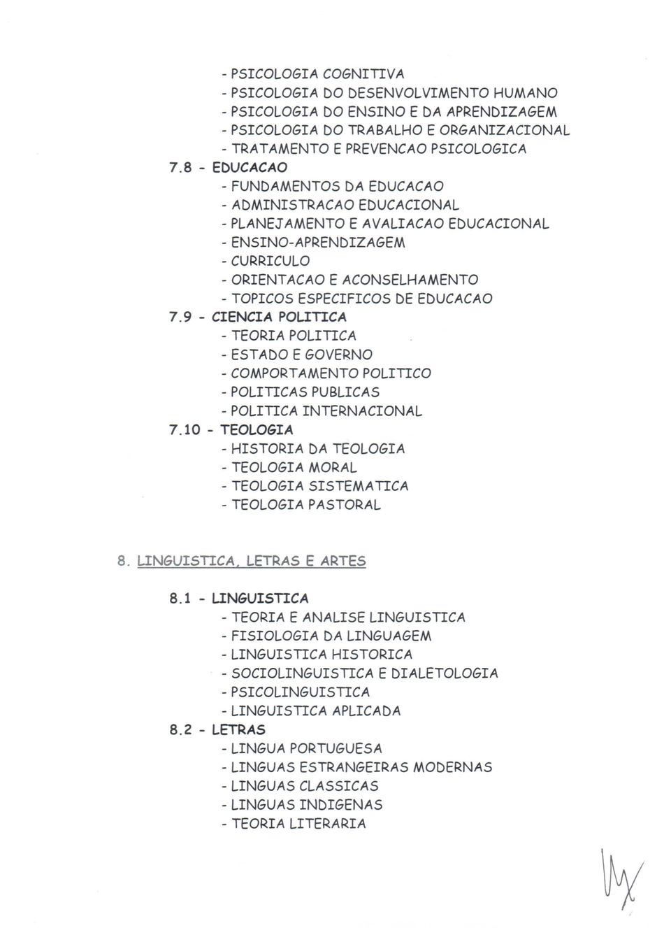 9 - CIECIA PLITICA - TERIA PLITICA - ESTAD E GVER - CMPRTAMET PLITIC - PLITICAS PUBLICAS - PLITICA ITERACIAL 7.10 - TELGIA - ISTRIA DA TELGIA - TELGIA MRAL - TELGIA SISTEMA TICA -TELGIA PASTRAL 8.