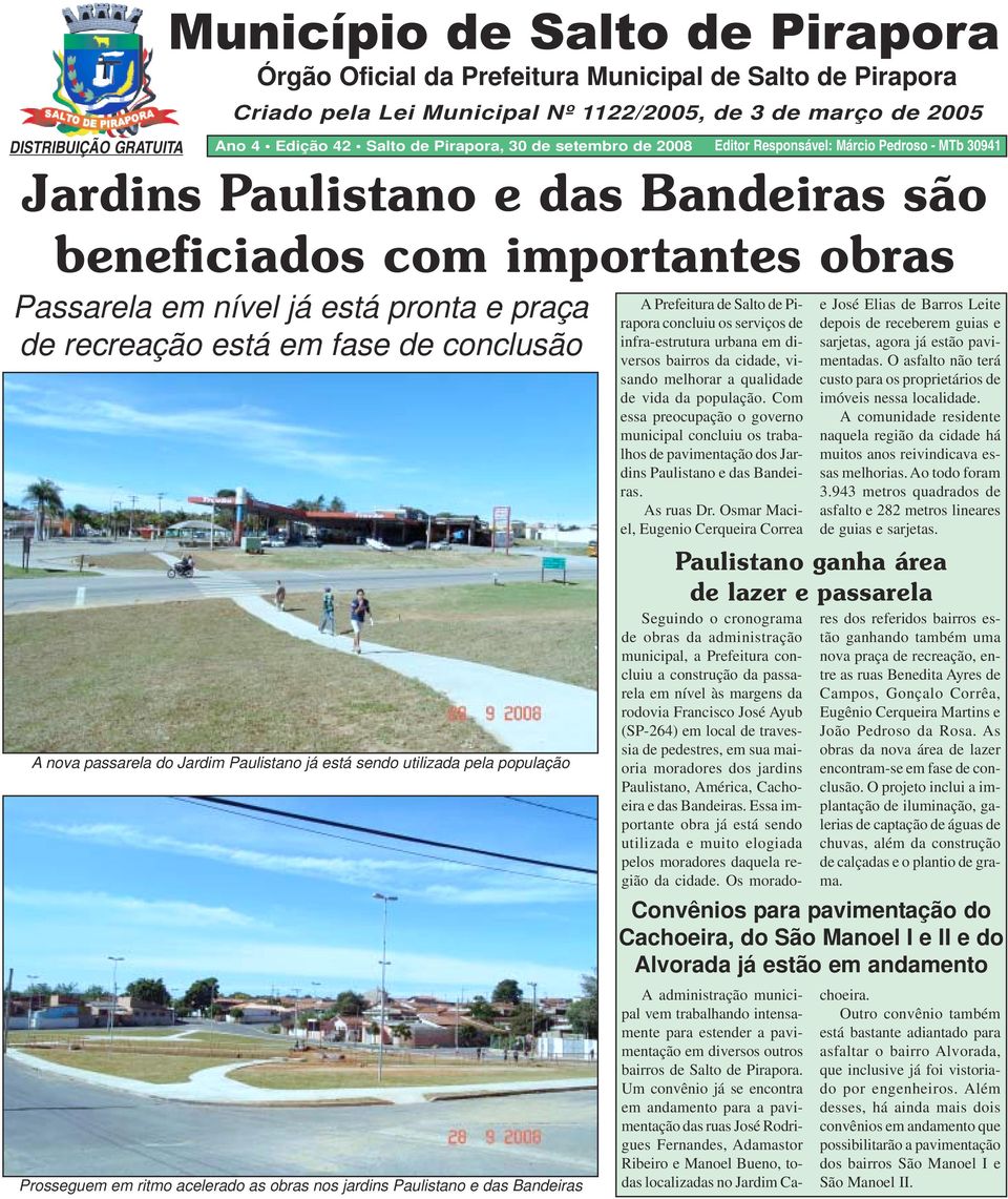 recreação está em fase de conclusão A nova passarela do Jardim Paulistano já está sendo utilizada pela população Prosseguem em ritmo acelerado as obras nos jardins Paulistano e das Bandeiras A