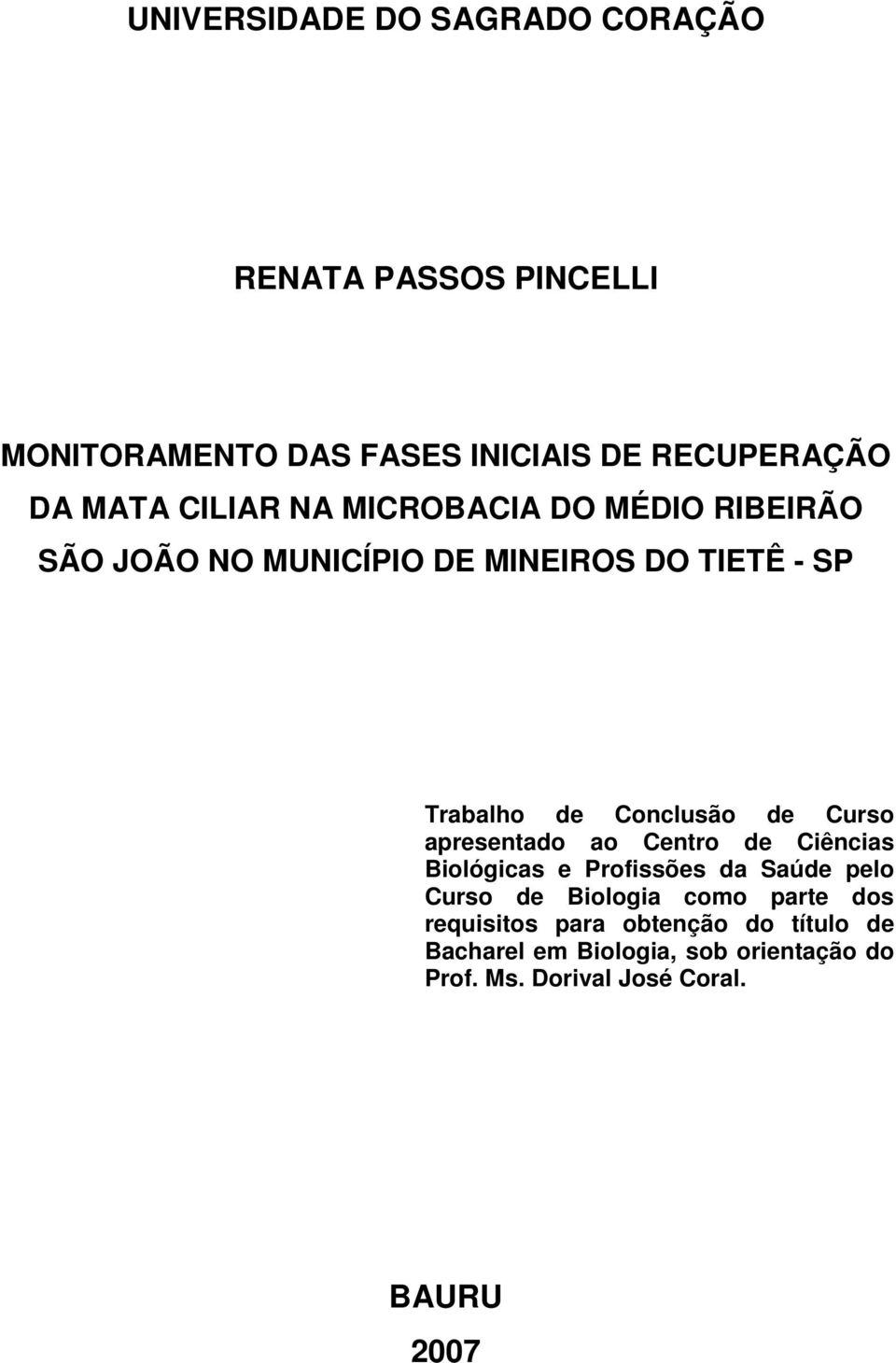 Curso apresentado ao Centro de Ciências Biológicas e Profissões da Saúde pelo Curso de Biologia como parte dos