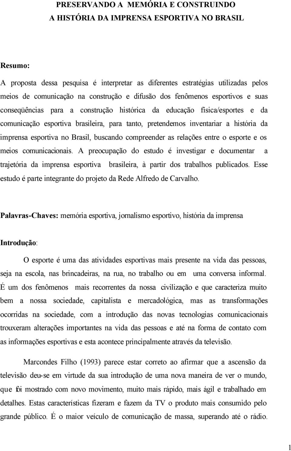 história da imprensa esportiva no Brasil, buscando compreender as relações entre o esporte e os meios comunicacionais.