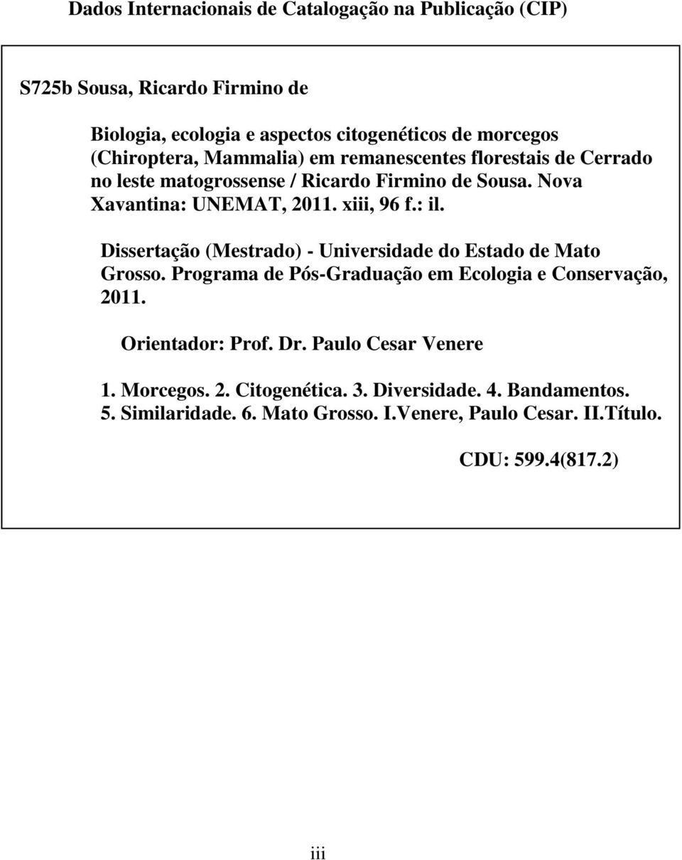 : il. Dissertação (Mestrado) - Universidade do Estado de Mato Grosso. Programa de Pós-Graduação em Ecologia e Conservação, 2011. Orientador: Prof. Dr.