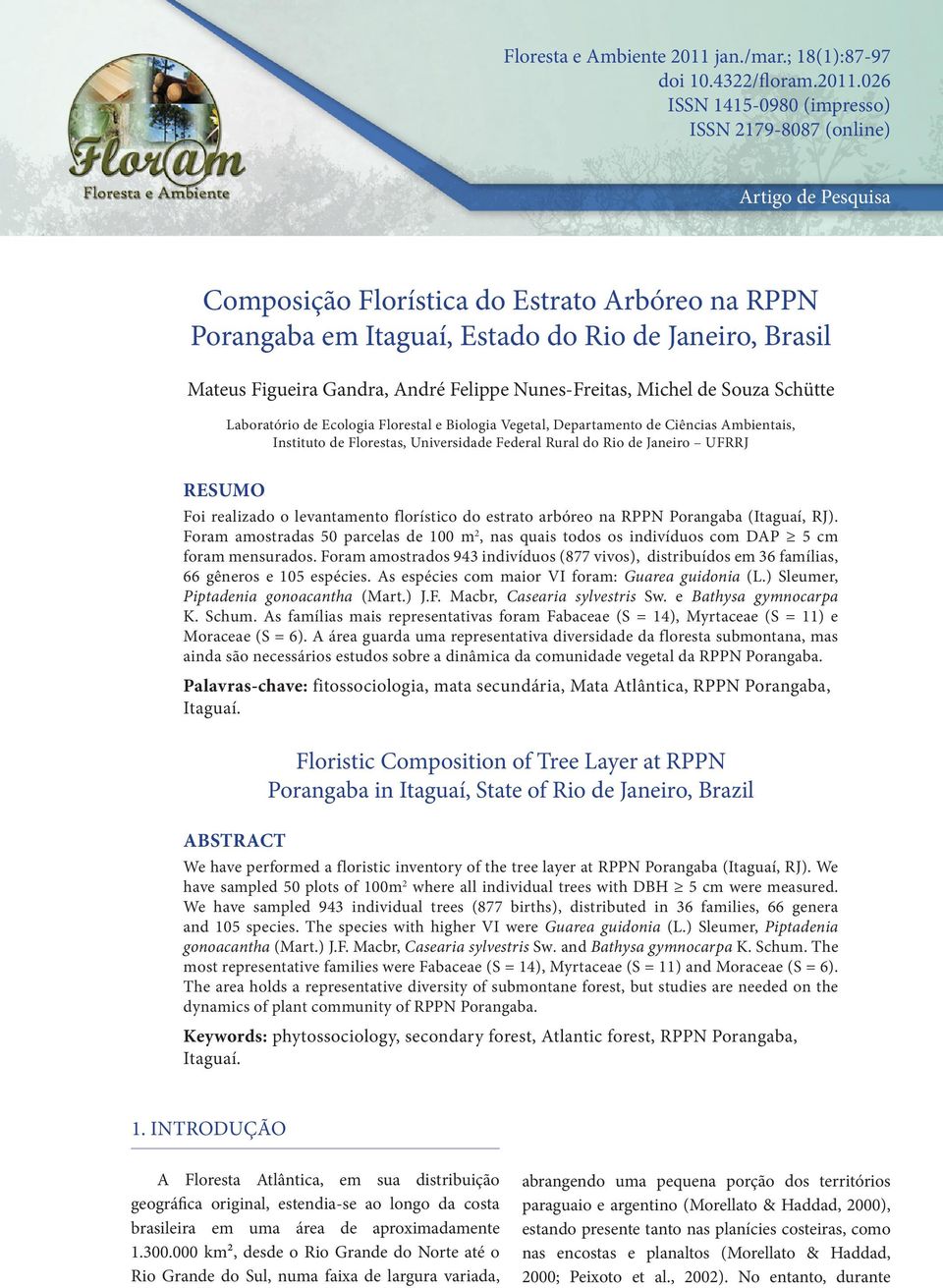 026 ISSN 1415-0980 (impresso) ISSN 2179-8087 (online) Artigo de Pesquisa Composição Florística do Estrato Arbóreo na RPPN Porangaba em Itaguaí, Estado do Rio de Janeiro, Brasil Mateus Figueira