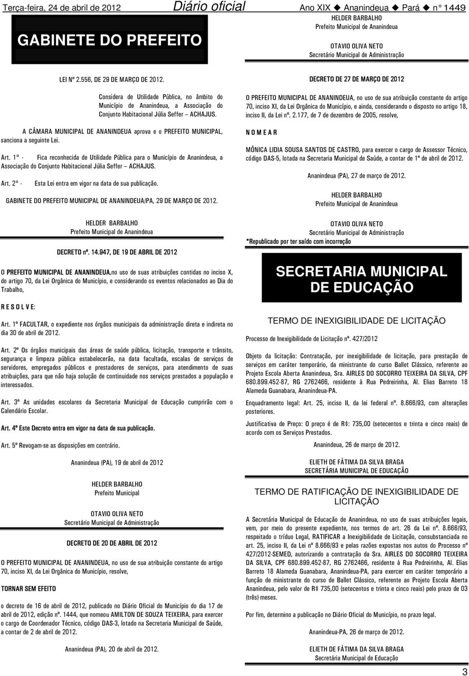 A CÂMARA MUNICIPAL DE ANANINDEUA aprova e o PREFEITO MUNICIPAL, sanciona a seguinte Lei. Art.