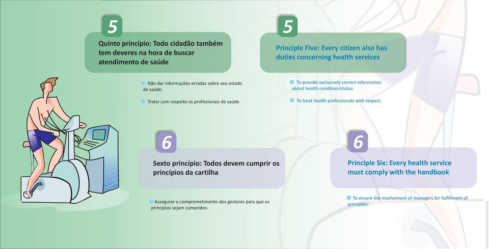 6 Sexto princípio: Todos devem cumprir os princípios da cartilha Assegurar o comprometimento dos gestores para que os princípios sejam cumpridos.