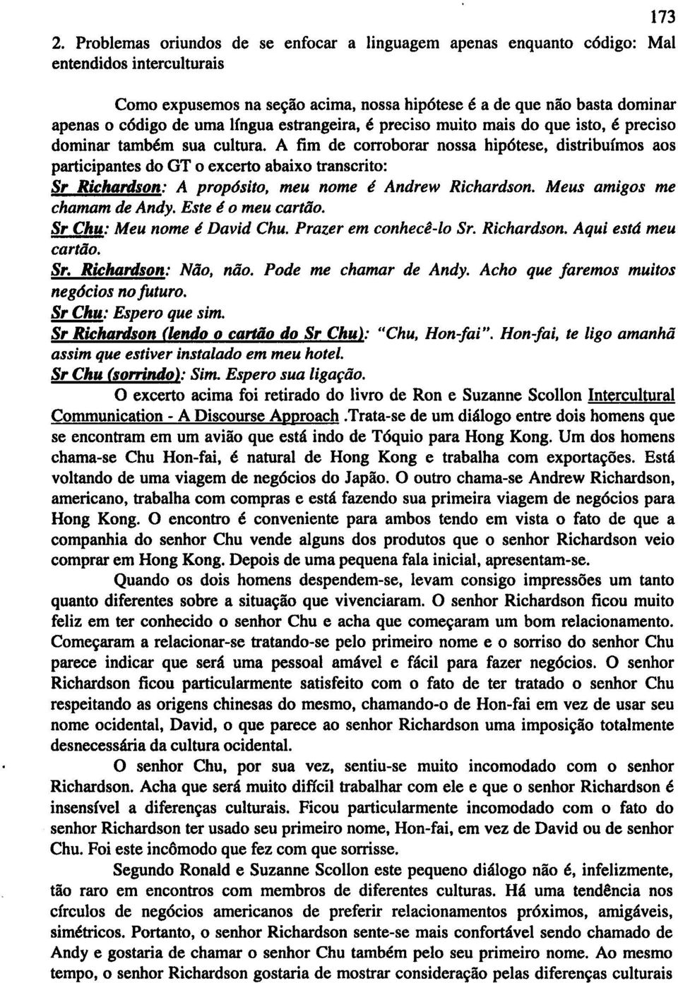 A fim de corroborar nossa hip6tese, distribufmos aos participantes do GT 0 excerto abaixo transcrito: S, Richardson: A proposito, meu nome e Andrew Richardson. Meus amigos me chamam de Andy.