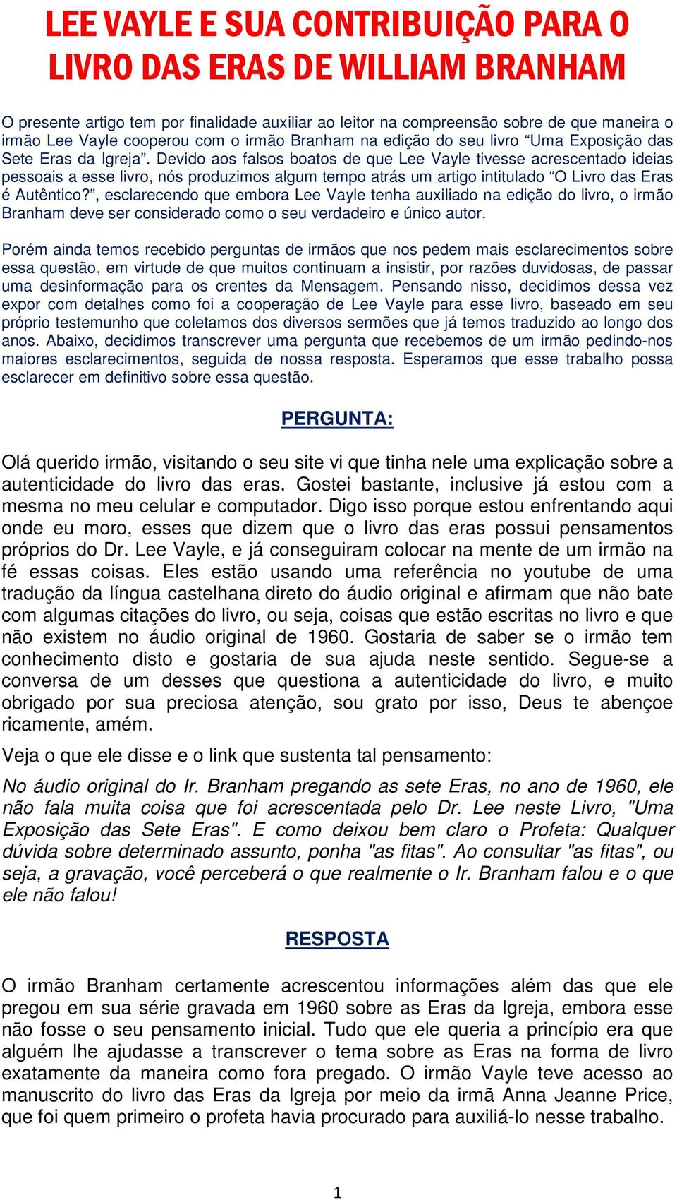 Devido aos falsos boatos de que Lee Vayle tivesse acrescentado ideias pessoais a esse livro, nós produzimos algum tempo atrás um artigo intitulado O Livro das Eras é Autêntico?