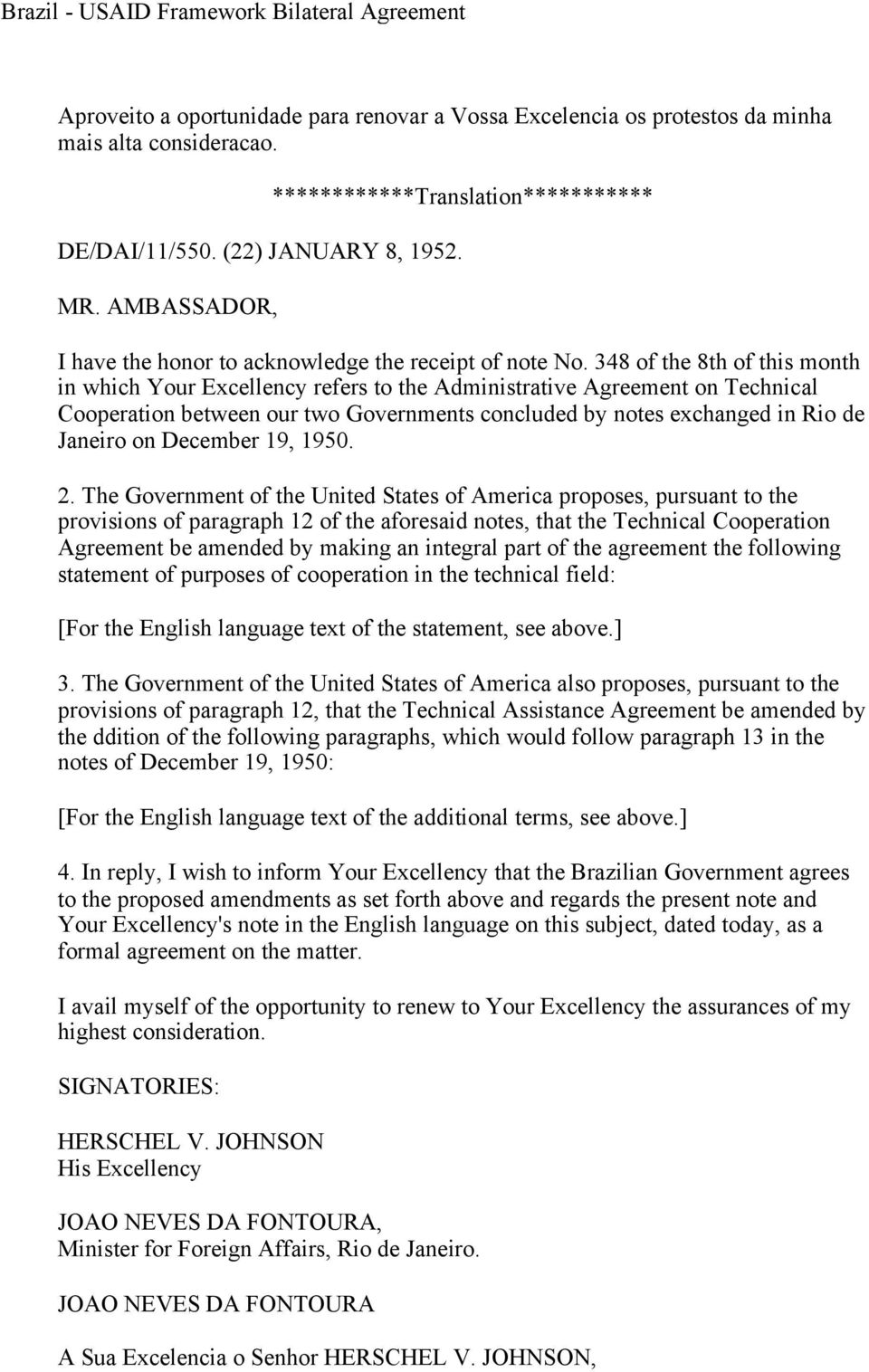 348 of the 8th of this month in which Your Excellency refers to the Administrative Agreement on Technical Cooperation between our two Governments concluded by notes exchanged in Rio de Janeiro on