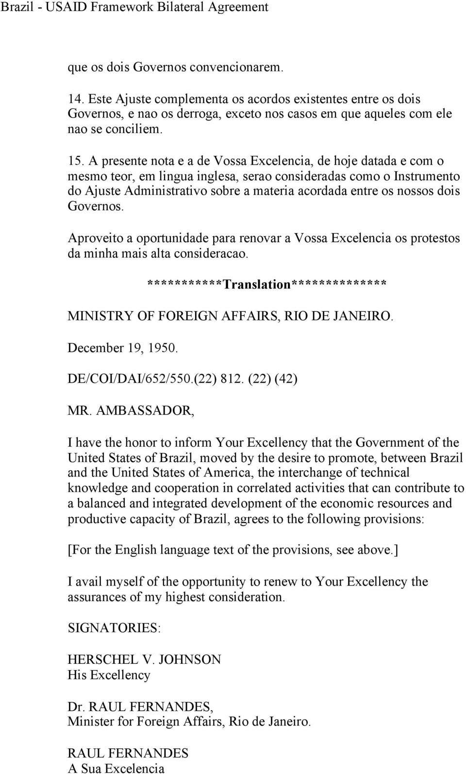 dois Governos. Aproveito a oportunidade para renovar a Vossa Excelencia os protestos da minha mais alta consideracao. ***********Translation************** MINISTRY OF FOREIGN AFFAIRS, RIO DE JANEIRO.