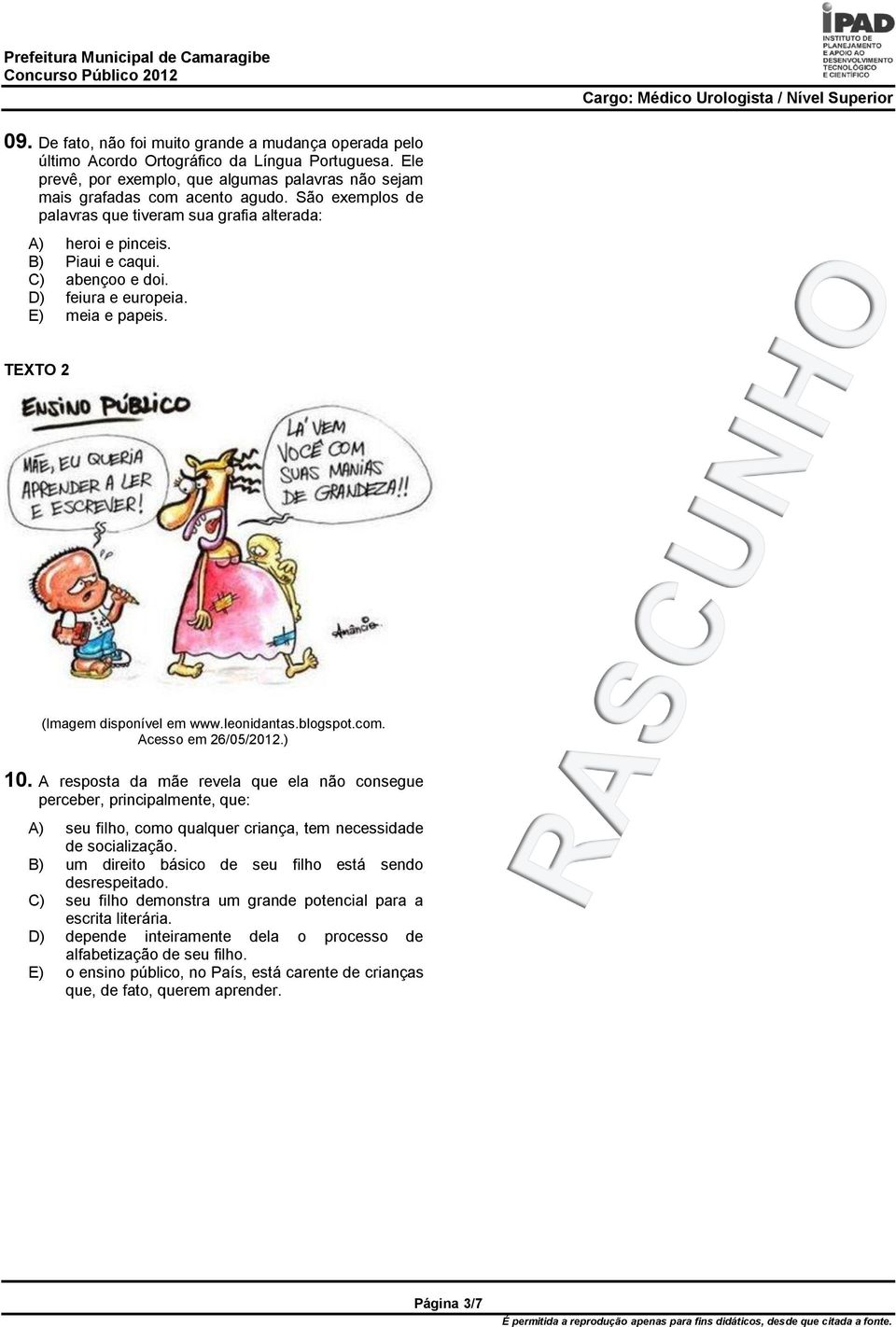 blogspot.com. Acesso em 26/05/2012.) 10. A resposta da mãe revela que ela não consegue perceber, principalmente, que: A) seu filho, como qualquer criança, tem necessidade de socialização.