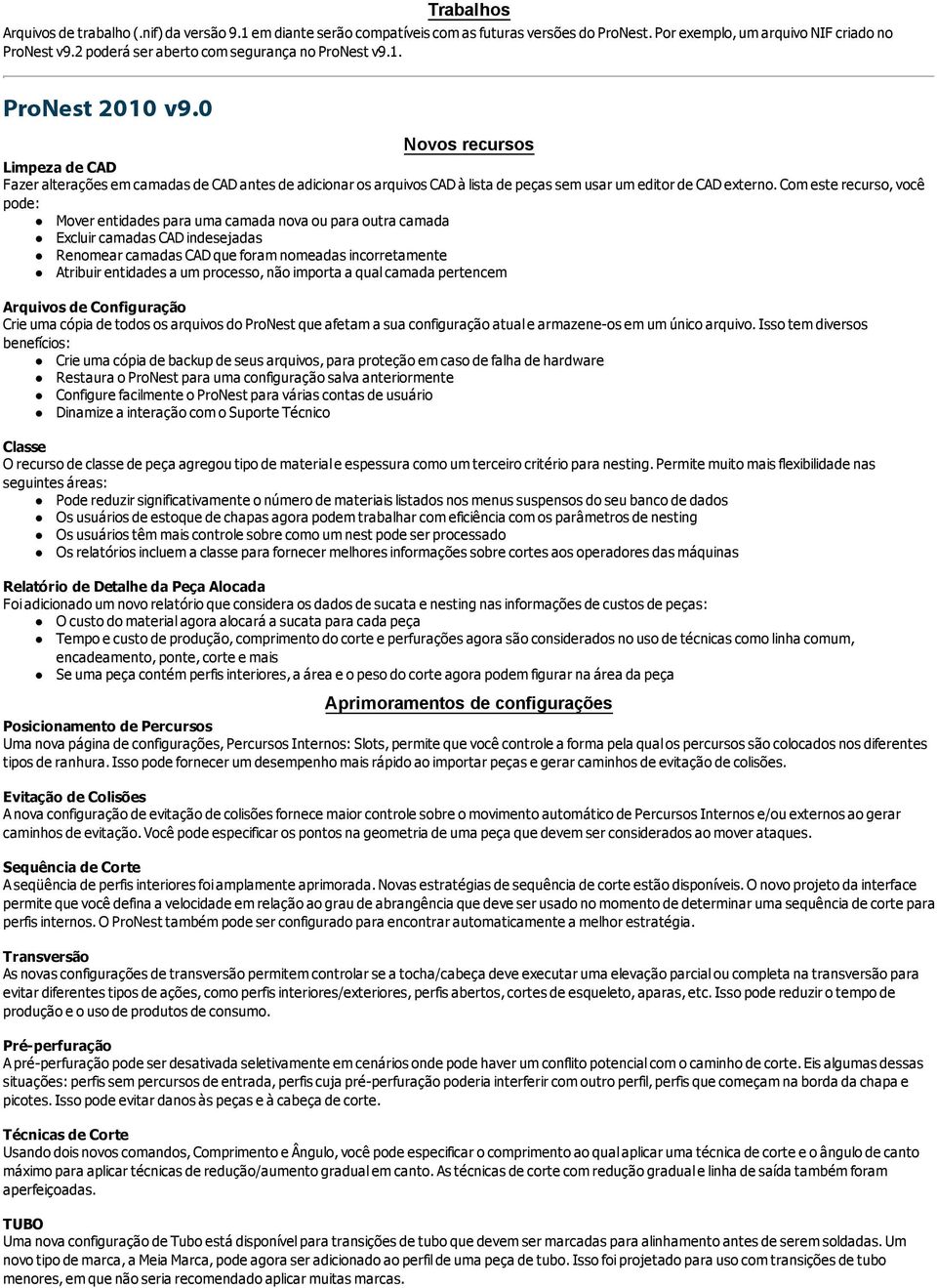 0 Novos recursos Limpeza de CAD Fazer alterações em camadas de CAD antes de adicionar os arquivos CAD à lista de peças sem usar um editor de CAD externo.