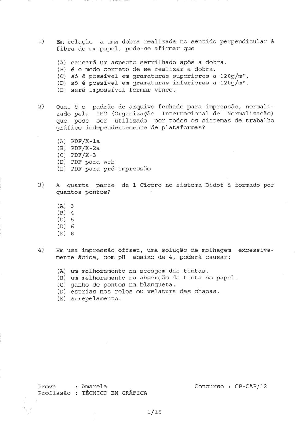 2) Qual é o padrão de arquivo fechado para impressão, normalizado pela ISO (Organização Internacional de Normalização) que pode ser utilizado por todos os sistemas de trabalho gráfico