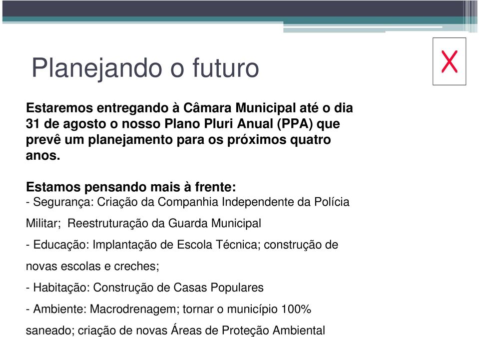 Estamos pensando mais à frente: - Segurança: Criação da Companhia Independente da Polícia Militar; Reestruturação da Guarda Municipal