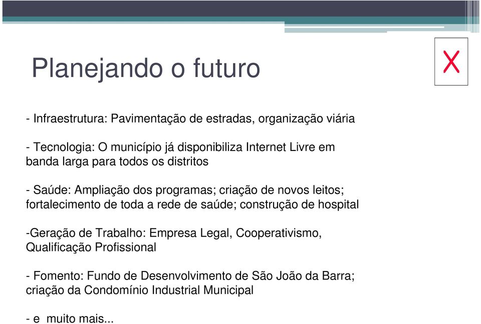 leitos; fortalecimento de toda a rede de saúde; construção de hospital -Geração de Trabalho: Empresa Legal, Cooperativismo,