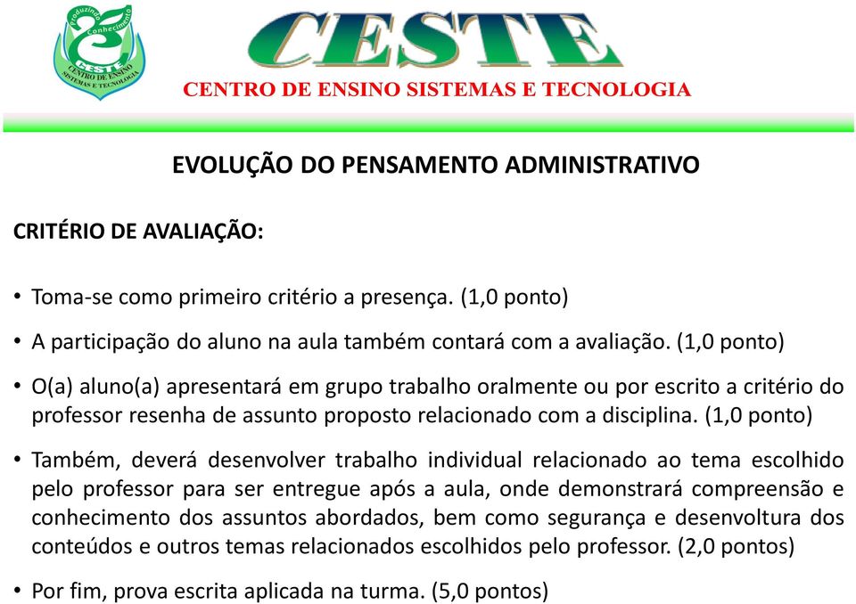 (1,0 ponto) Também, deverá desenvolver trabalho individual relacionado ao tema escolhido pelo professor para ser entregue após a aula, onde demonstrará compreensão e conhecimento