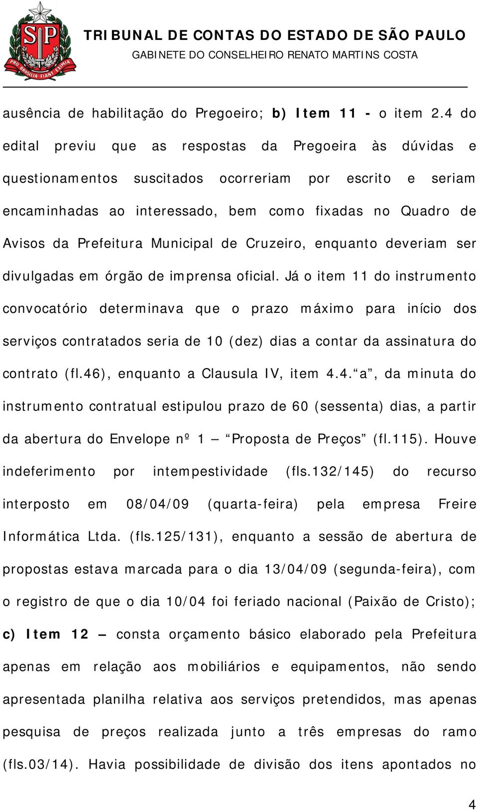 Prefeitura Municipal de Cruzeiro, enquanto deveriam ser divulgadas em órgão de imprensa oficial.