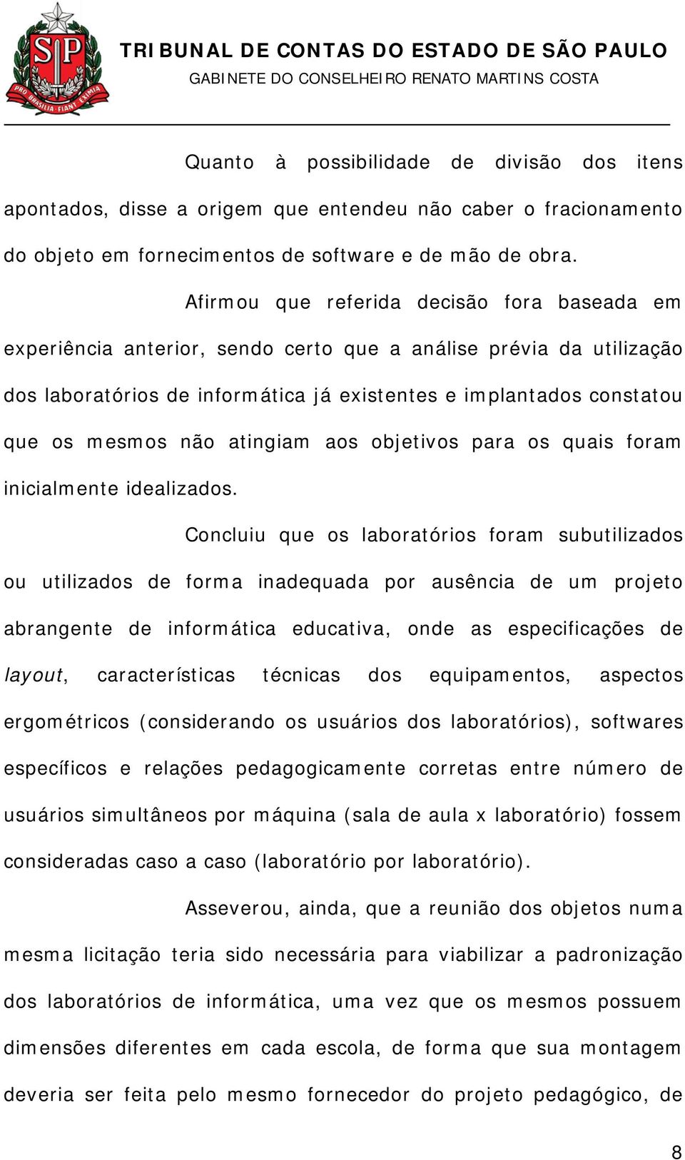 não atingiam aos objetivos para os quais foram inicialmente idealizados.