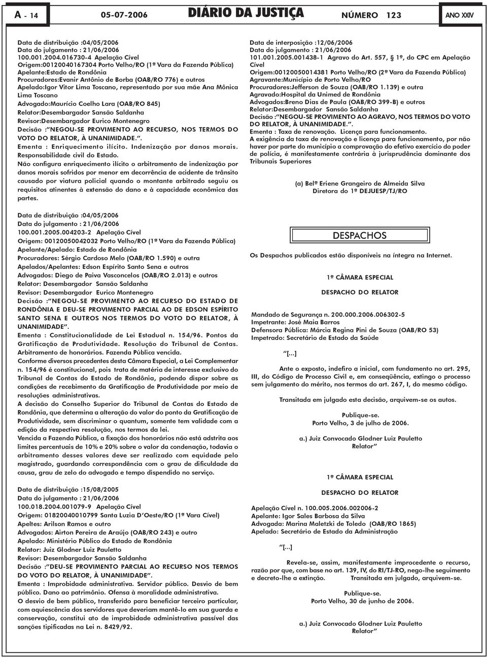 Lima Toscano, representado por sua mãe Ana Mônica Lima Toscano Advogado:Maurício Coelho Lara (OAB/RO 845) Relator:Desembargador Sansão Saldanha Revisor:Desembargador Eurico Montenegro Decisão :