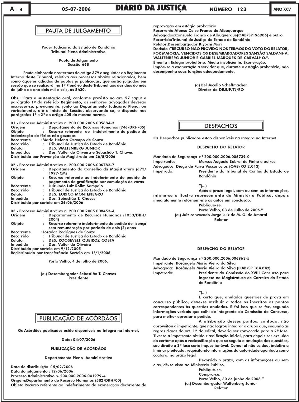 Plenário deste Tribunal aos dez dias do mês de julho do ano dois mil e seis, às 8h30.