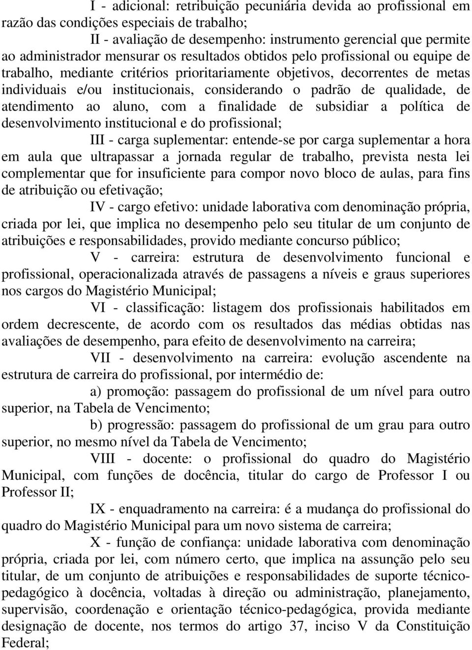 atendimento ao aluno, com a finalidade de subsidiar a política de desenvolvimento institucional e do profissional; III - carga suplementar: entende-se por carga suplementar a hora em aula que